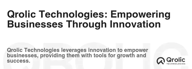 Qrolic Technologies: Empowering Businesses Through Innovation Qrolic Technologies: Empowering Businesses Through Innovation