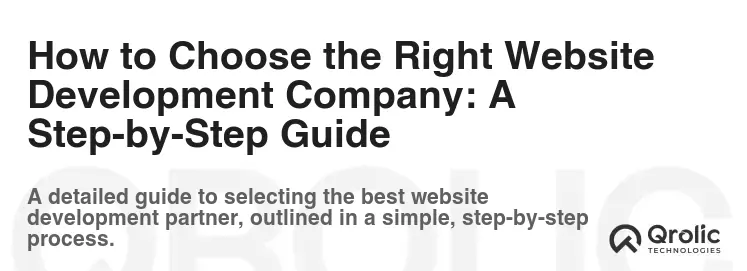 How to Choose the Right Website Development Company: A Step-by-Step Guide