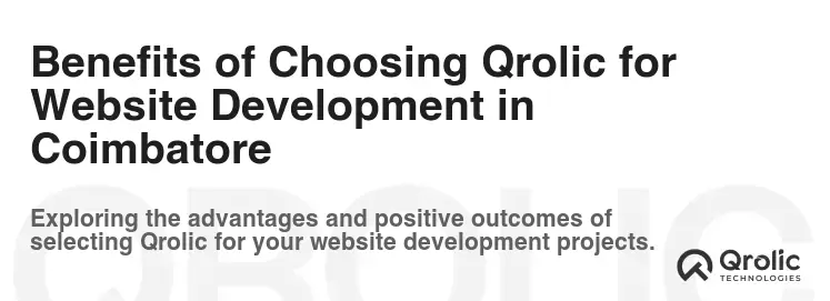 Benefits of Choosing Qrolic for Website Development in Coimbatore Benefits of Choosing Qrolic for Website Development in Coimbatore