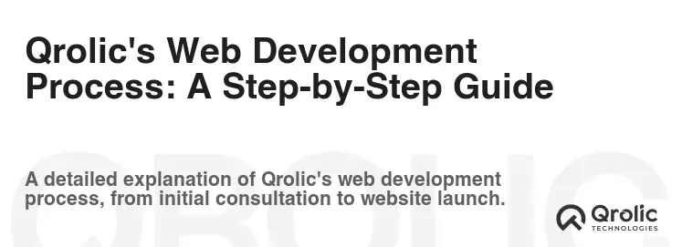 Qrolic's Web Development Process: A Step-by-Step Guide Qrolic's Web Development Process: A Step-by-Step Guide