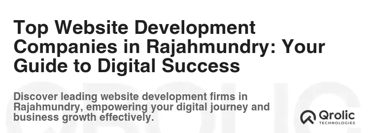 Top Website Development Companies in Rajahmundry: Your Guide to Digital Success