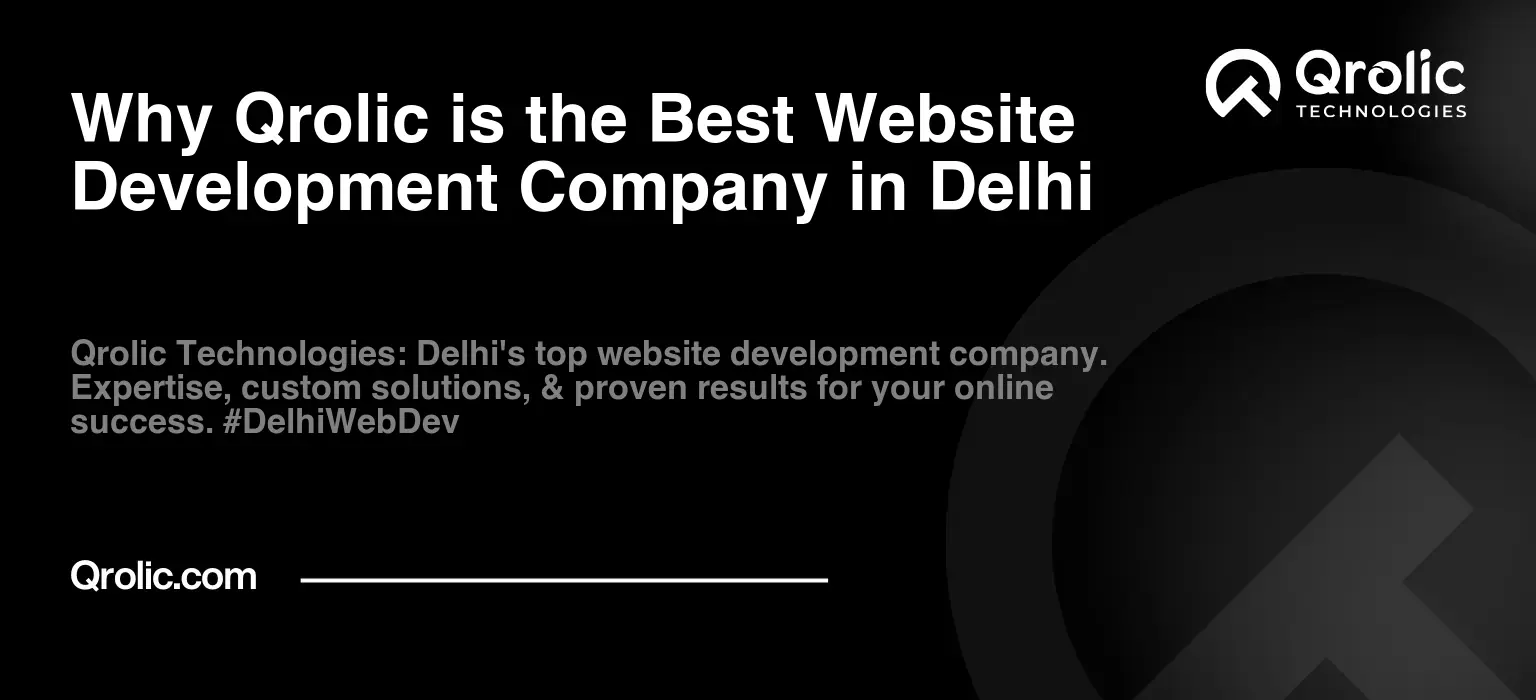 Why Qrolic is the Best Website Development Company in Delhi