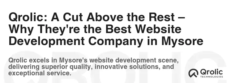 Qrolic: A Cut Above the Rest – Why They're the Best Website Development Company in Mysore