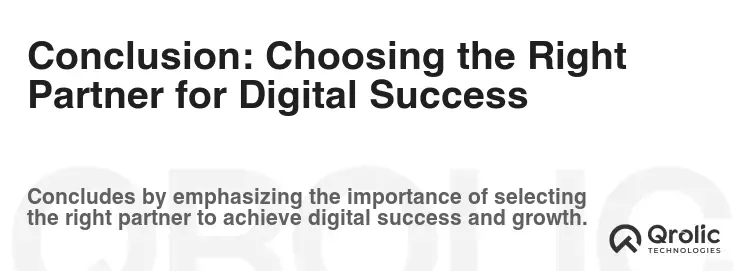 Conclusion: Choosing the Right Partner for Digital Success Conclusion: Choosing the Right Partner for Digital Success
