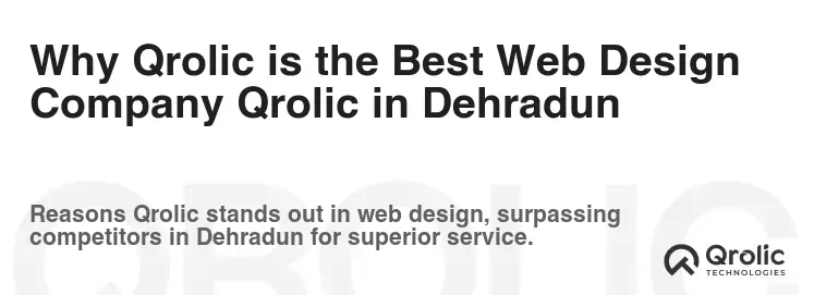 Why Qrolic is the Best Web Design Company Qrolic in Dehradun