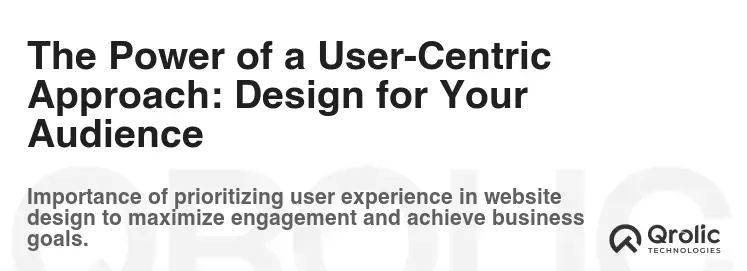 The Power of a User-Centric Approach: Design for Your Audience