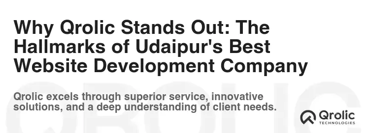 Why Qrolic Stands Out: The Hallmarks of Udaipur's Best Website Development Company
