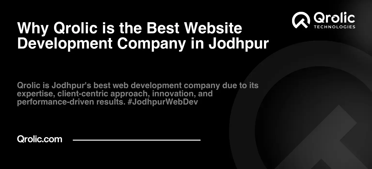 Why Qrolic is the Best Website Development Company in Jodhpur Why Qrolic is the Best Website Development Company in Jodhpur