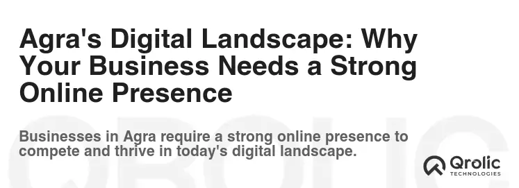 Agra's Digital Landscape: Why Your Business Needs a Strong Online Presence