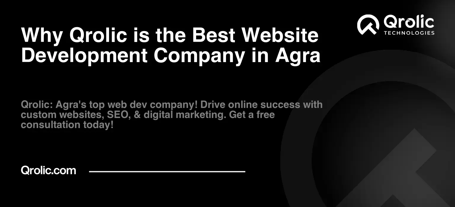 Why Qrolic is the Best Website Development Company in Agra Why Qrolic is the Best Website Development Company in Agra