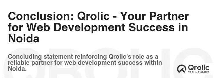 Conclusion: Qrolic - Your Partner for Web Development Success in Noida