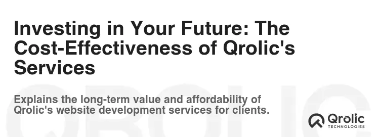 Investing in Your Future: The Cost-Effectiveness of Qrolic's Services