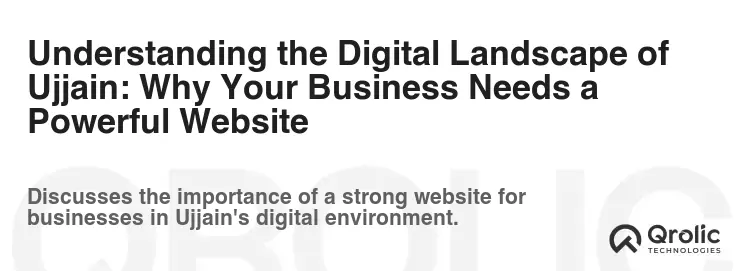 Understanding the Digital Landscape of Ujjain: Why Your Business Needs a Powerful Website