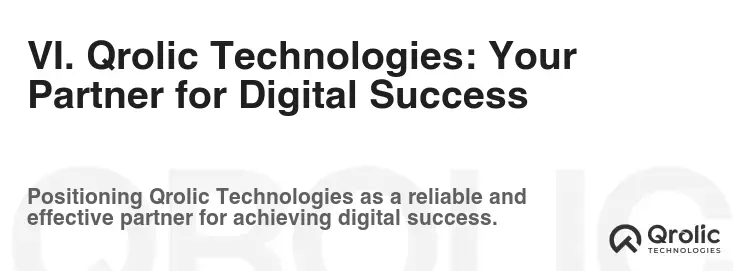 VI. Qrolic Technologies: Your Partner for Digital Success