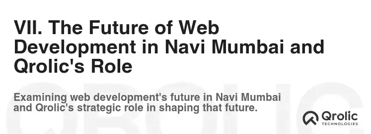 VII. The Future of Web Development in Navi Mumbai and Qrolic's Role