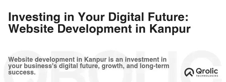 Investing in Your Digital Future: Website Development in Kanpur