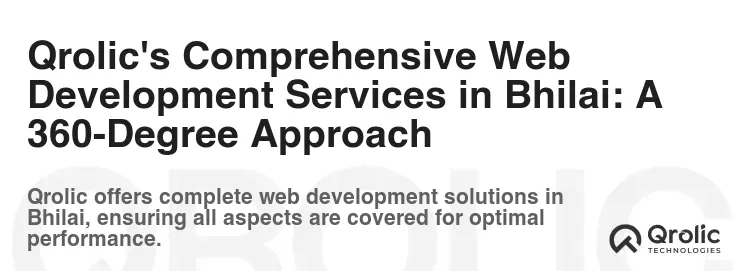 Qrolic's Comprehensive Web Development Services in Bhilai: A 360-Degree Approach