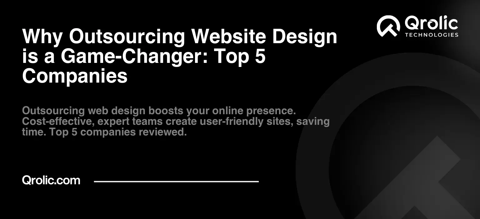 Why Outsourcing Website Design is a Game-Changer: Top 5 Companies Why Outsourcing Website Design is a Game-Changer: Top 5 Companies