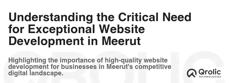 Understanding the Critical Need for Exceptional Website Development in Meerut
