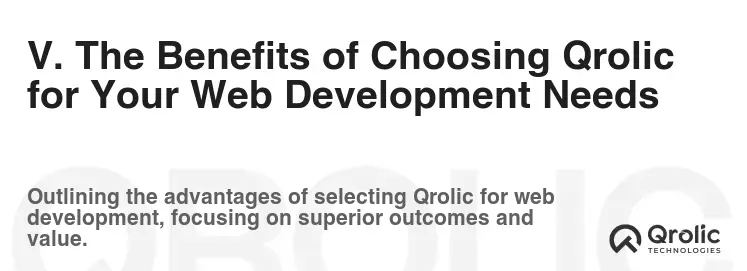 V. The Benefits of Choosing Qrolic for Your Web Development Needs