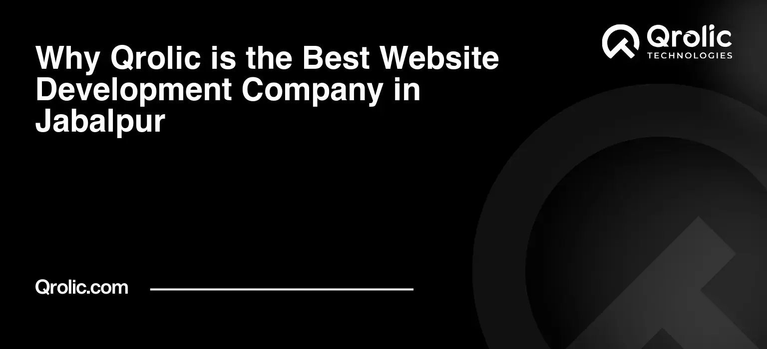 Why Qrolic is the Best Website Development Company in Jabalpur