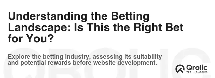 Understanding the Betting Landscape: Is This the Right Bet for You?
