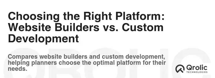 Choosing the Right Platform: Website Builders vs. Custom Development