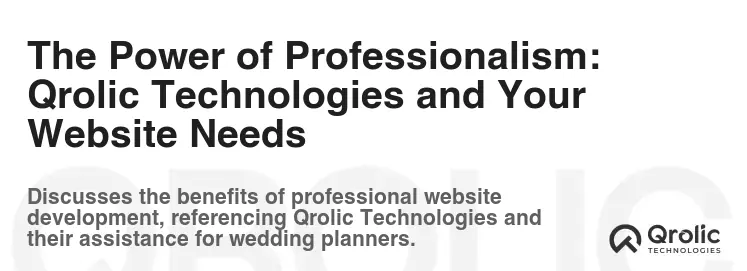 The Power of Professionalism: Qrolic Technologies and Your Website Needs