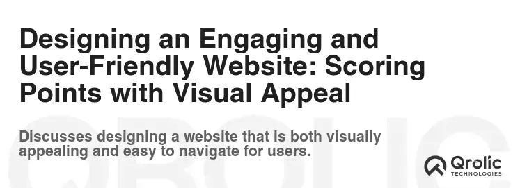 Designing an Engaging and User-Friendly Website: Scoring Points with Visual Appeal Designing an Engaging and User-Friendly Website: Scoring Points with Visual Appeal