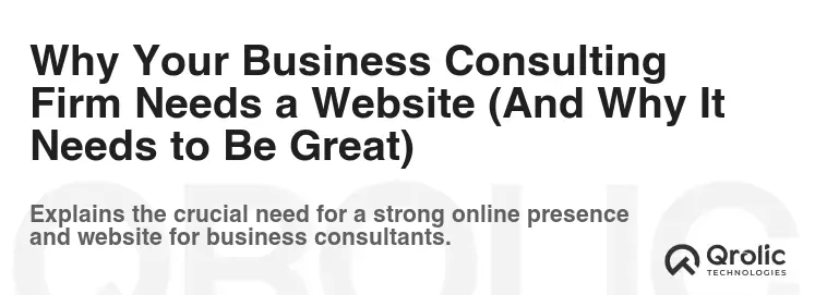 Why Your Business Consulting Firm Needs a Website (And Why It Needs to Be Great) Why Your Business Consulting Firm Needs a Website (And Why It Needs to Be Great)