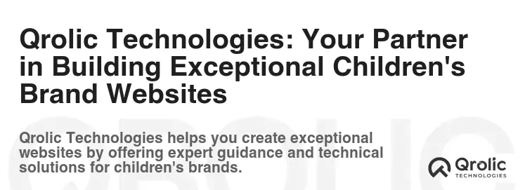Qrolic Technologies: Your Partner in Building Exceptional Children's Brand Websites