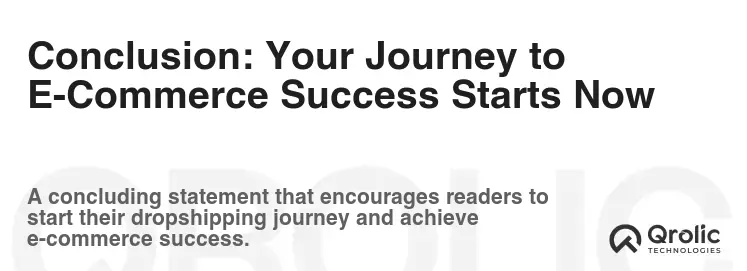 Conclusion: Your Journey to E-Commerce Success Starts Now Conclusion: Your Journey to E-Commerce Success Starts Now