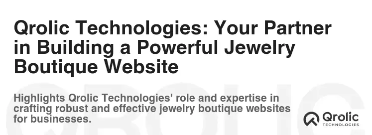 Qrolic Technologies: Your Partner in Building a Powerful Jewelry Boutique Website
