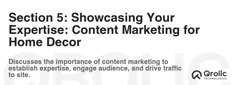 Section 5: Showcasing Your Expertise: Content Marketing for Home Decor Section 5: Showcasing Your Expertise: Content Marketing for Home Decor