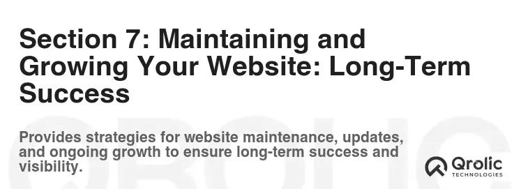 Section 7: Maintaining and Growing Your Website: Long-Term Success Section 7: Maintaining and Growing Your Website: Long-Term Success
