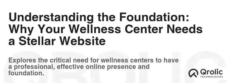 Understanding the Foundation: Why Your Wellness Center Needs a Stellar Website