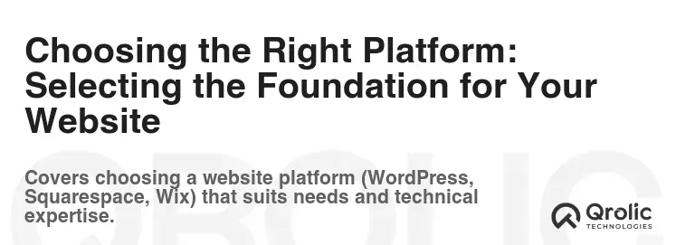 Choosing the Right Platform: Selecting the Foundation for Your Website Choosing the Right Platform: Selecting the Foundation for Your Website