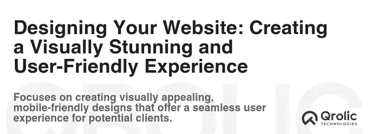 Designing Your Website: Creating a Visually Stunning and User-Friendly Experience Designing Your Website: Creating a Visually Stunning and User-Friendly Experience