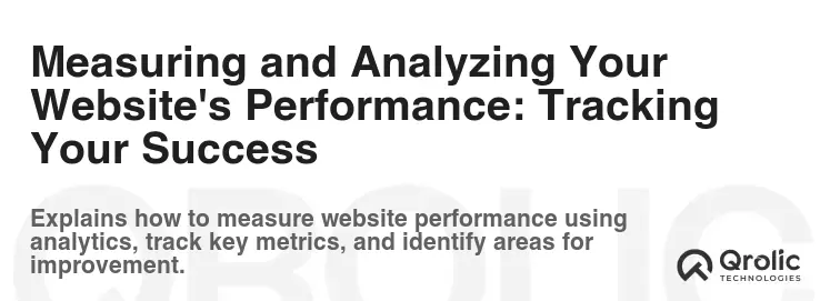 Measuring and Analyzing Your Website's Performance: Tracking Your Success Measuring and Analyzing Your Website's Performance: Tracking Your Success