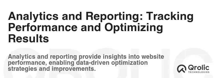 Analytics and Reporting: Tracking Performance and Optimizing Results