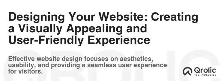 Designing Your Website: Creating a Visually Appealing and User-Friendly Experience