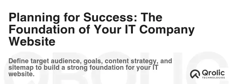 Planning for Success: The Foundation of Your IT Company Website Planning for Success: The Foundation of Your IT Company Website