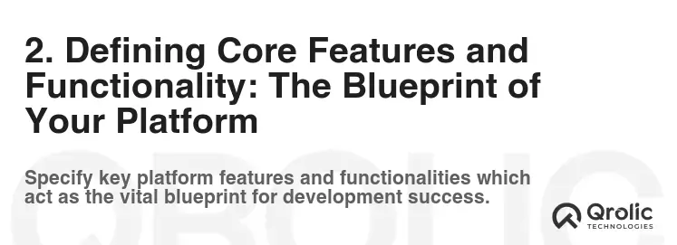 2. Defining Core Features and Functionality: The Blueprint of Your Platform