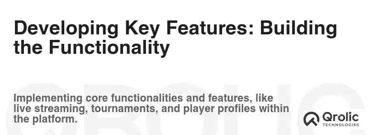 Developing Key Features: Building the Functionality