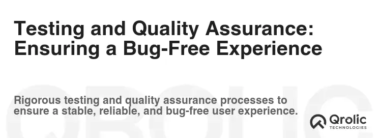 Testing and Quality Assurance: Ensuring a Bug-Free Experience