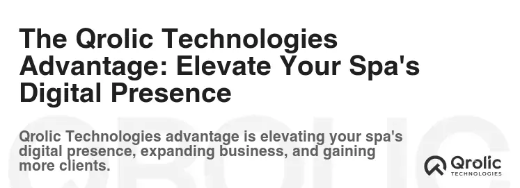 The Qrolic Technologies Advantage: Elevate Your Spa's Digital Presence