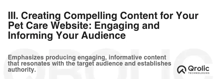 III. Creating Compelling Content for Your Pet Care Website: Engaging and Informing Your Audience