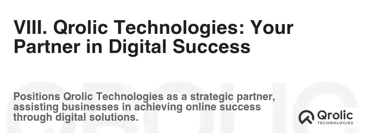 VIII. Qrolic Technologies: Your Partner in Digital Success