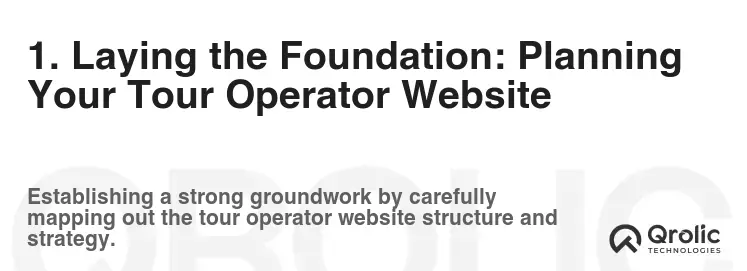 1. Laying the Foundation: Planning Your Tour Operator Website 1. Laying the Foundation: Planning Your Tour Operator Website