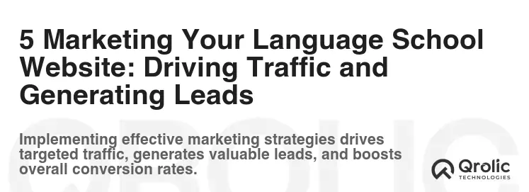 5 Marketing Your Language School Website: Driving Traffic and Generating Leads